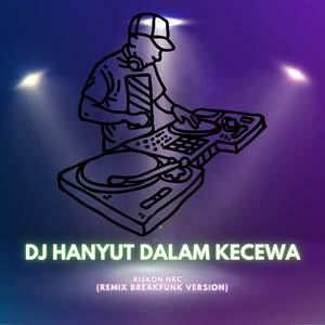 DJ Hanyut Dalam Kecewa