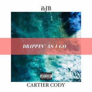 Drippin As I Go (feat. Cartier Cody) (Explicit)