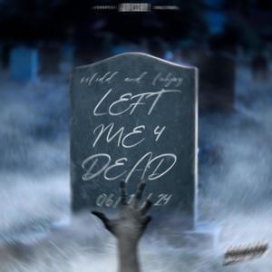 Left me 4 dead (feat. luhjay) [Explicit]