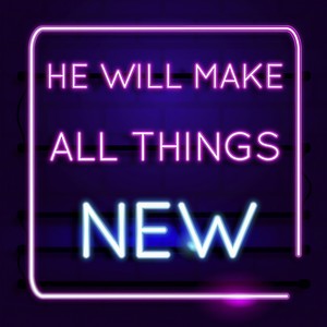 He Will Make All Things New