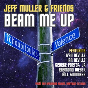 Beam Me Up (feat. Ivan Neville, Ian Neville, George Porter Jr., Raymond Weber & Bill Summers)