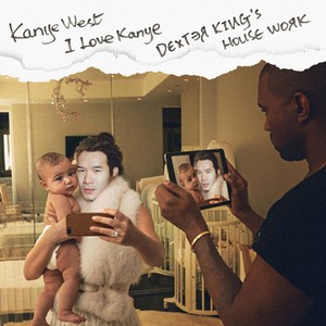 I LOVE KANYE (DEXTER KING's HOUSE WORK)