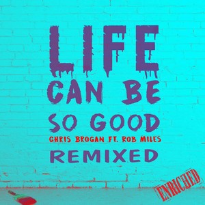 Life Can Be So Good: Remixed