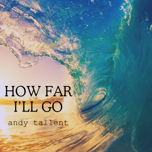 How Far I'll Go (From Disney's Moana)