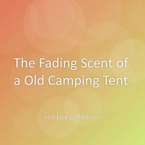 The Fading Scent of a Old Camping Tent