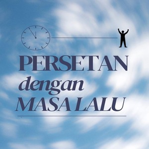 Persetan Dengan Masa Lalu