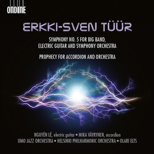 TÜÜR, E.-S.: Symphony No. 5 / Accordion Concerto, "Prophecy" (Nguyên Lê, Mika Väyrynen, UMO Jazz Orc