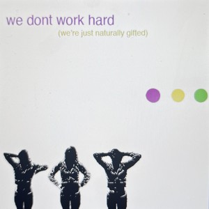 we dont work hard (we're just naturally gifted) [Explicit]