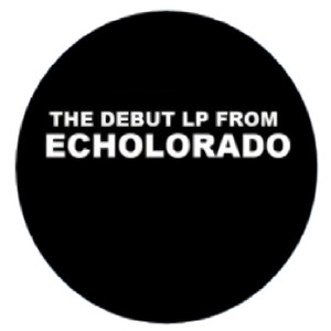 (The Debut LP From Echolorado)