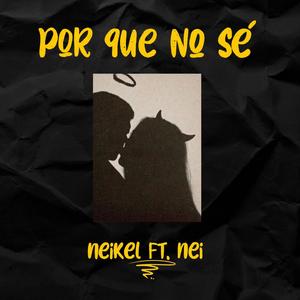 Por que no sé (feat. Nei) (Explicit)