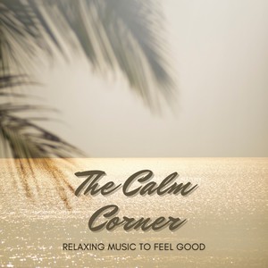 The Calm Corner - Relaxing Music to Feel Good