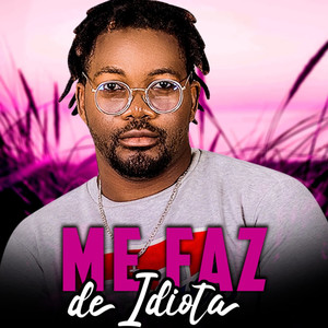 Me Faz de Idiota