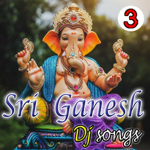 Sri Ganesh DJ Songs Vol. 3