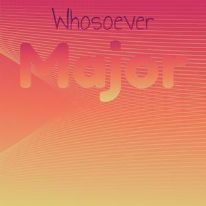 Whosoever Major