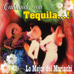 Cantando Con Tequila - Lo Mejor del Mariachi