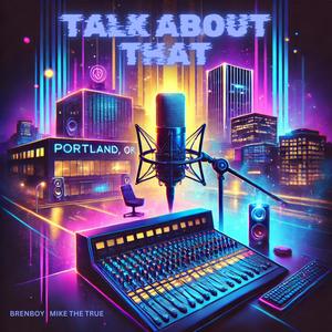 Talk About That (feat. Mike The True) (Explicit)