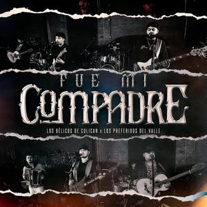 Fue Mi Compadre (feat. Los Belicos de Culiacan) [Explicit]