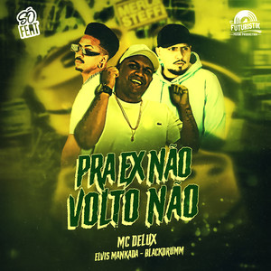 Pra Ex Não Volto Não (Explicit)