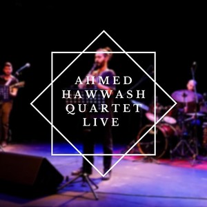 Ahmed Hawwash Quartet Live Concert (Explicit)