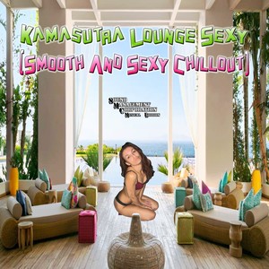 Kamasutra Lounge Sexy (Smooth and Sexy Chillout)