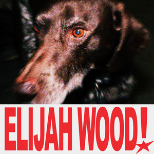 ELIJAH WOOD (Explicit)