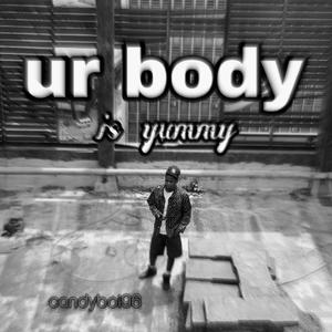 Ur body is yummy