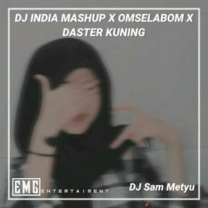 DJ INDIA MASHUP X OMSELABOM X DASTER KUNING