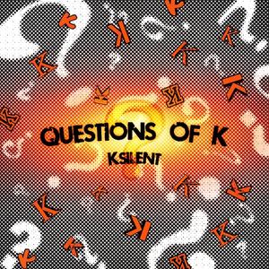 Questions of K (Explicit)