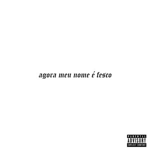 Agora Meu Nome É Fesco (Explicit)