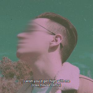 i wish you'd get high with me (feat. Klayton Thomas) (clax house remix)