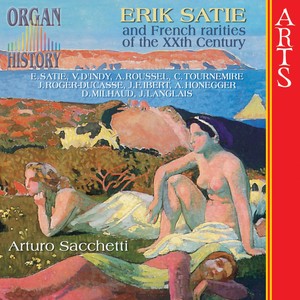 Organ History Erik Satie And French Rarities Of The XXth Century