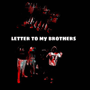 Letter To My Brothers (Explicit)