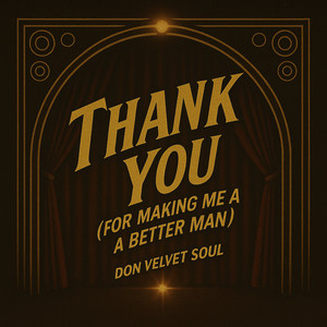 Thank You (For Making Me a Better Man)