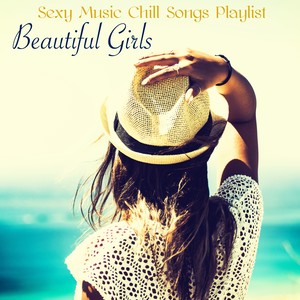 Beautiful Girls – Sexy Music Chill Songs Playlist Compiled by Playa del Mar Beach Club for Your Chic or Cheap Last Minute Vacations