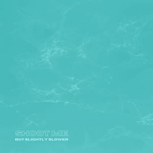 Shoot me (But Slightly Slower) (Explicit)