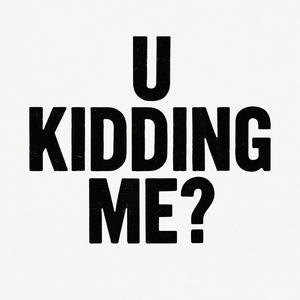 U kidding me? (feat. pxnchmade tae) (Explicit)