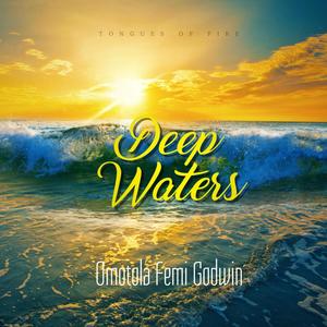 Deep Waters (Tongues of fire) (feat. Omotola Femi Godwin)