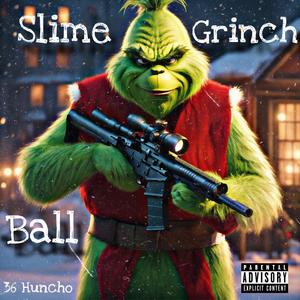 Slime Ball Grinch (Explicit)