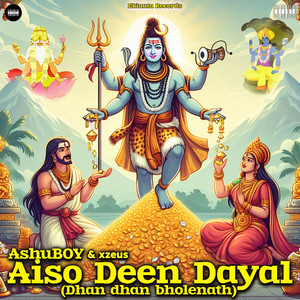 Aiso Deen Dayal (Dhan Dhan Bholenath)