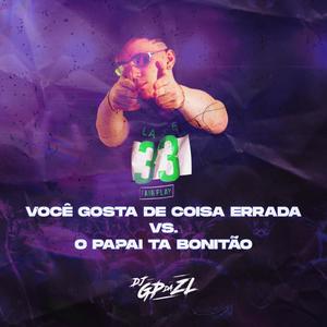Você Gosta de Coisa Errada Vs. O Papai Ta Bonitão (Explicit)