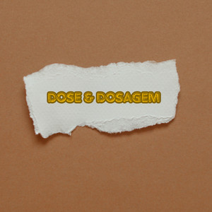 Dose & Dosagem