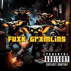 Fuxk Grxmlins (Explicit)