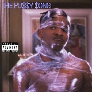 THE PU$$Y $ONG (Explicit)