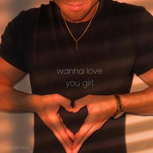 Wanna Love You Girl