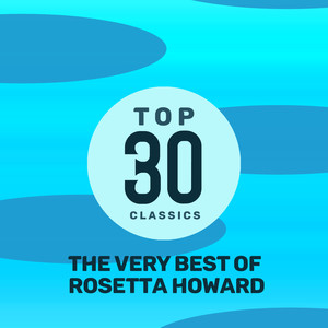 Top 30 Classics - The Very Best of Rosetta Howard