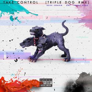 Take Control (Triple Dog RMX) [Explicit]