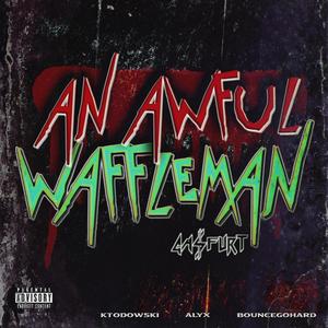 ANAWFULWAFFLEMAN (Explicit)