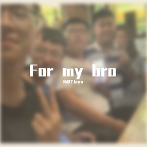 For my bro