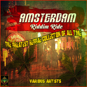 Amsterdam Riddim Ride -  The Greatest Reggae Collection of All Time (Explicit)