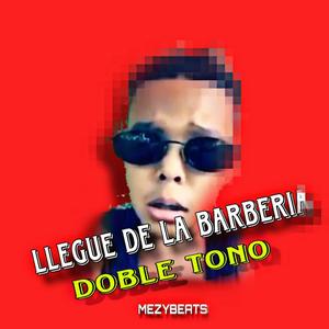 LLEGUE DE LA BARBERIA (BONITO Y BELLO DEMBOW DOBLE TONO)